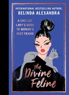 Belinda Alexandra The Divine Feline: A chic cat ladys guide to womans best friend