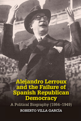 Roberto Villa García Alejandro Lerroux and the Failure of Spanish Republican Democracy