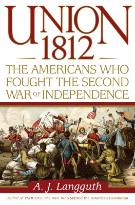 A.J. Langguth - Union 1812: The Americans Who Fought the Second War of Independence