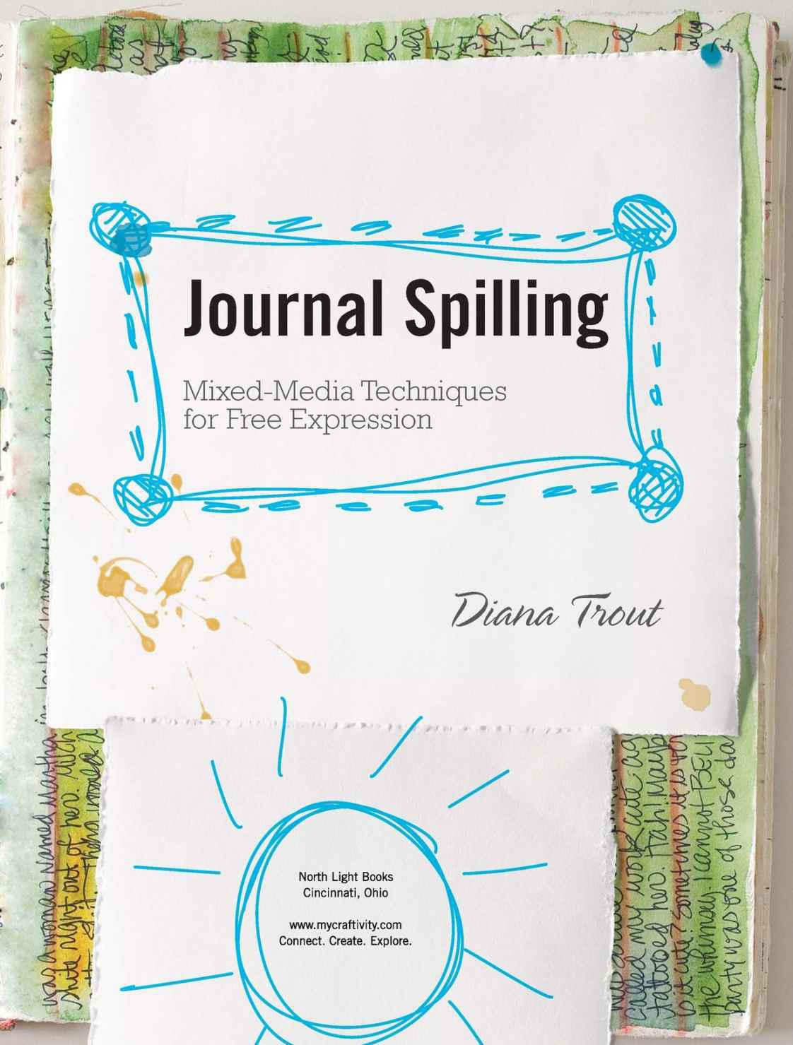 Journal Spilling Copyright 2009 by Diana Trout Manufactured in China All - photo 1