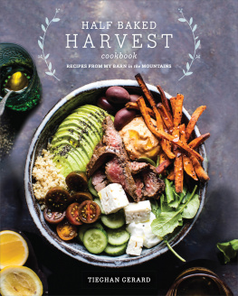 Gerard - The half baked harvest cookbook: recipes from my barn in the mountains