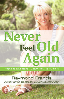 Francis Never feel old again: aging is a mistake, learn how to avoid it