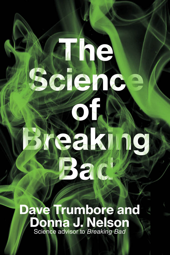 The Science of Breaking Bad The Science of Breaking Bad Dave Trumbore and - photo 1