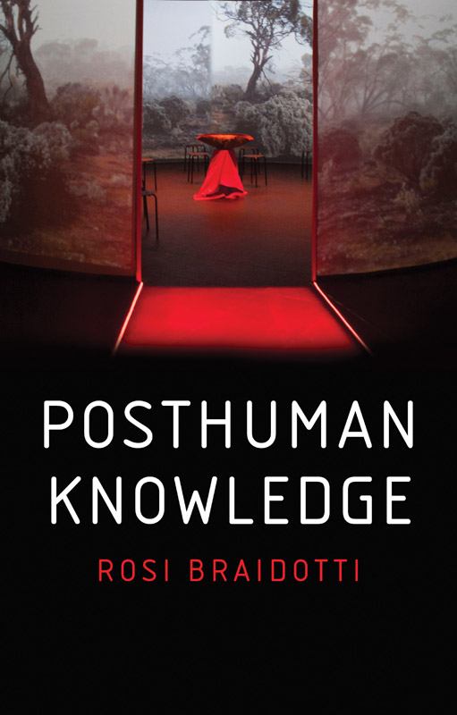 Posthuman Knowledge Rosi Braidotti polity Copyright page Copyright Rosi - photo 1