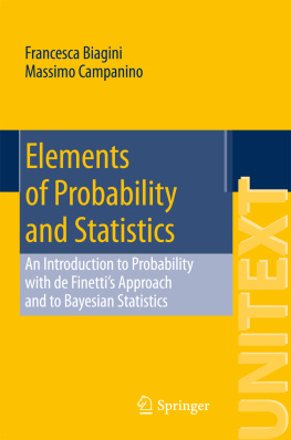 Biagini Francesca Elements of Probability and Statistics: an Introduction to Probability with de Finettis Approach and to Bayesian Statistics
