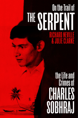 Richard Neville - On the Trail of the Serpent: The Life and Crimes of Charles Sobhraj (Revised and Updated)