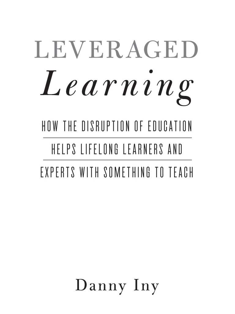 ADVANCE PRAISE FOR LEVERAGED LEARNING Leveraged Learning is a well-crafted - photo 2