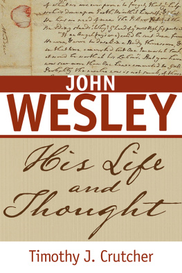 Crutcher Timothy J. John Wesley: his life and thought