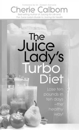 Cherie Calbom - The Juice Ladys Turbo Diet: Lose ten pounds in ten days-the healthy way!