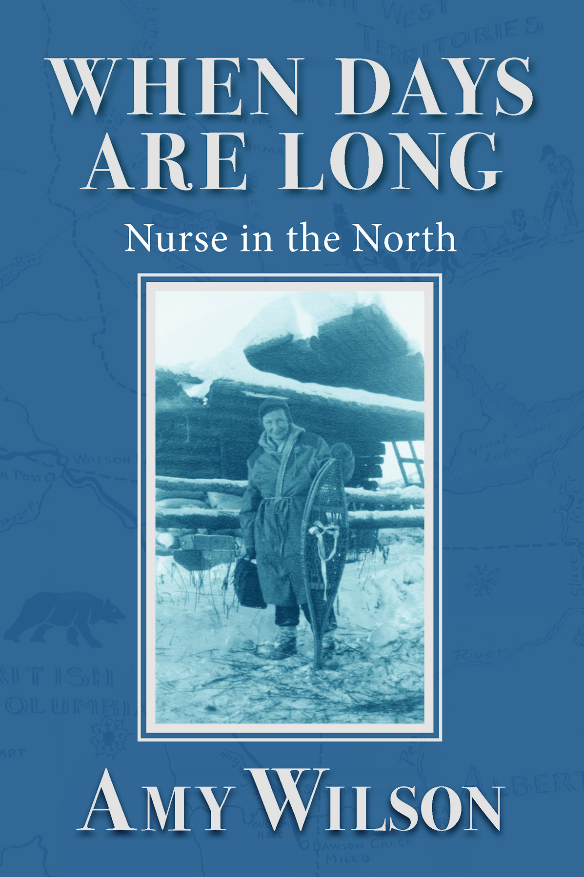 When Days Are Long Copyright 2019 Amy V Wilson Cover map by Annora Brown First - photo 1