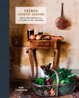 Mimi Thorisson - French Country Cooking: Meals and Moments from a Village in the Vineyards: A Cookbook