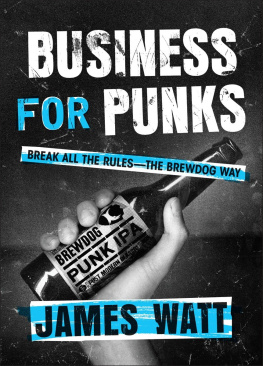 BrewDog (Firm) - Business for punks: break all the rules--the BrewDog way