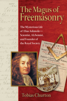 Freemasons. The magus of freemasonry: the mysterious life of Elias Ashmole, scientist, alchemist, and founder of the Royal Society