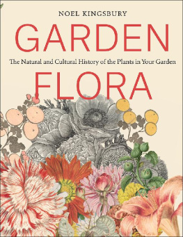 Noel Kingsbury - Garden Flora: The Natural and Cultural History of the Plants In Your Garden