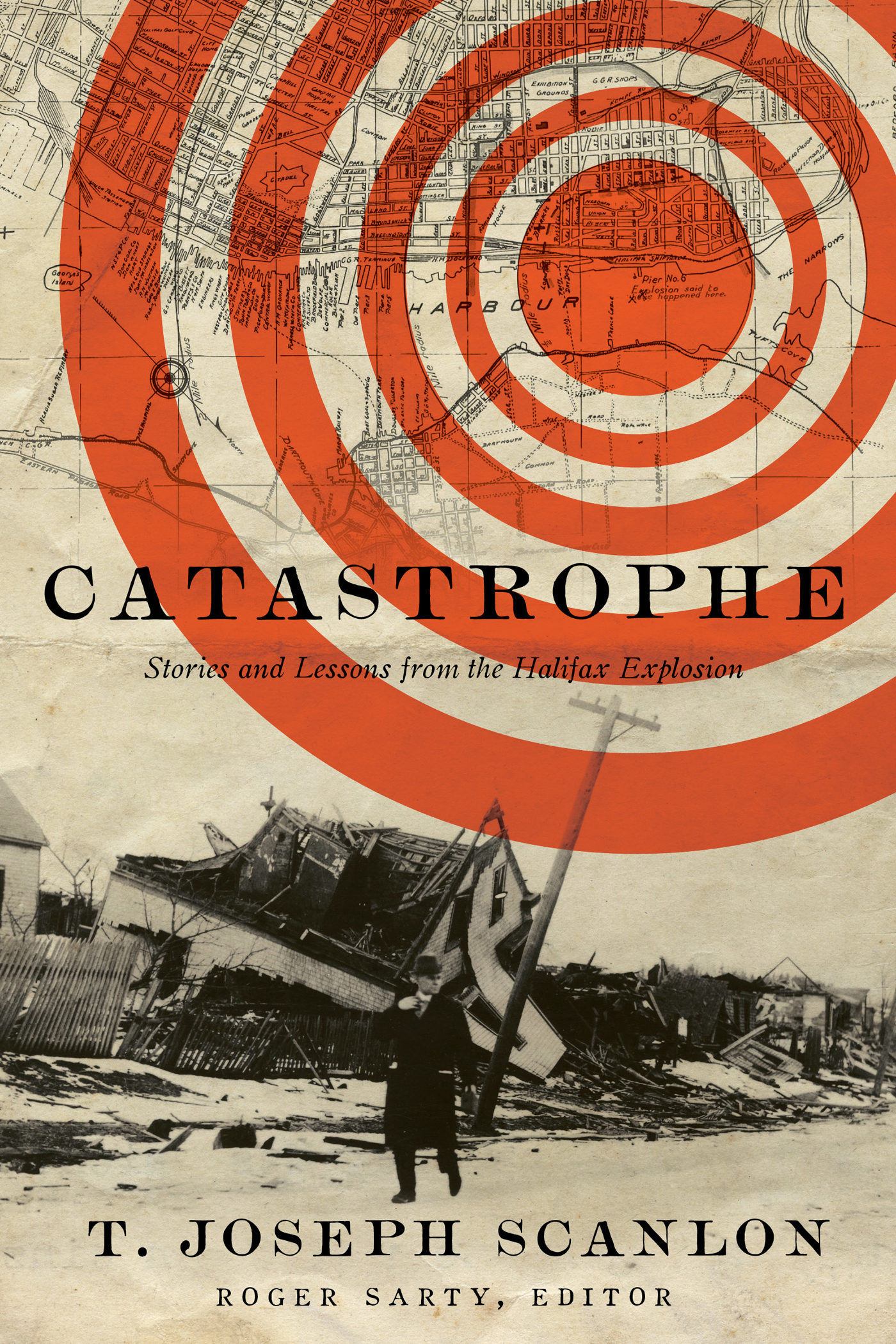 CATASTROPHE CATASTROPHE Stories and Lessons from the Halifax Explosion T - photo 1