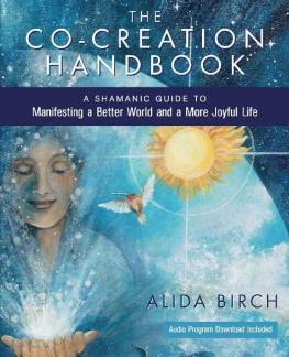 Alida Birch - The Co-Creation Handbook: A Shamanic Guide to Manifesting a Better World and a More Joyful Life