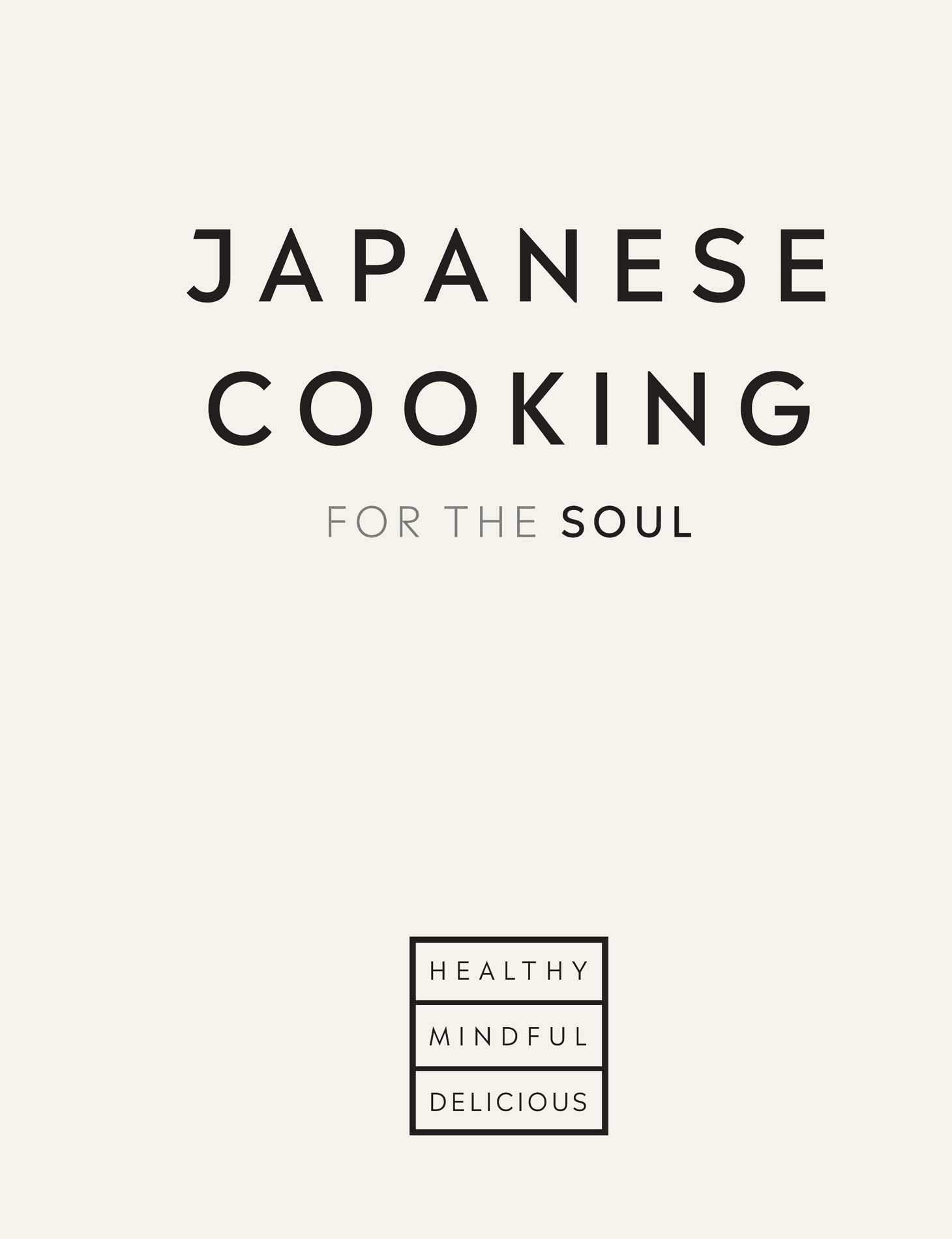 JAPANESE COOKING FOR THE SOUL HEALTHY MINDFUL DELICIOUS This ebook is copyright - photo 1