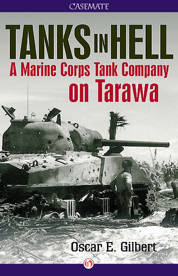 TANKS IN HELL A MARINE CORPS TANK COMPANY ON TARAWA Oscar E Gilbert - photo 1