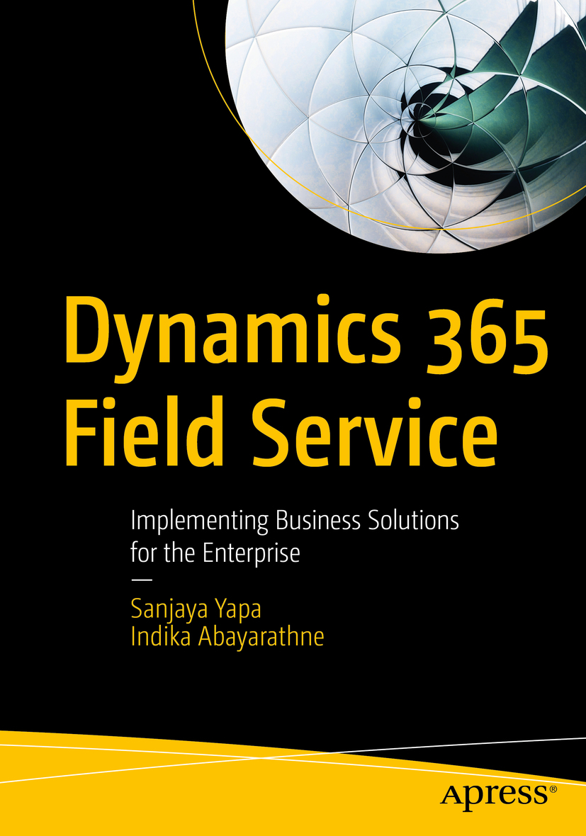 Book cover of Dynamics 365 Field Service Sanjaya Yapa and Indika - photo 1