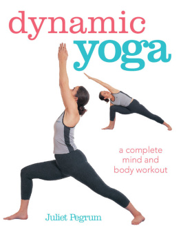 Pegrum Juliet - Dynamic Yoga: A complete mind and body workout