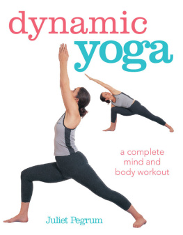 Pegrum Juliet Dynamic Yoga: A complete mind and body workout