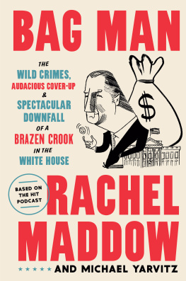 Rachel Maddow - Bag Man - The Wild Crimes, Audacious Cover-Up, and Spectacular Downfall of a Brazen Crook in the White House