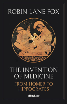 Robin Lane Fox - The Invention of Medicine: From Homer to Hippocrates, US Edition