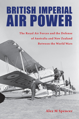 Alex M Spencer - British Imperial Air Power: The Royal Air Forces and the Defense of Australia and New Zealand Between the World Wars