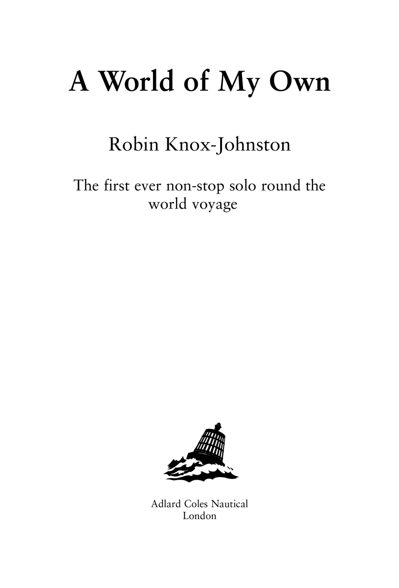 A World of My Own The story of Robin Knox-Johnstons epic first single-handed - photo 2