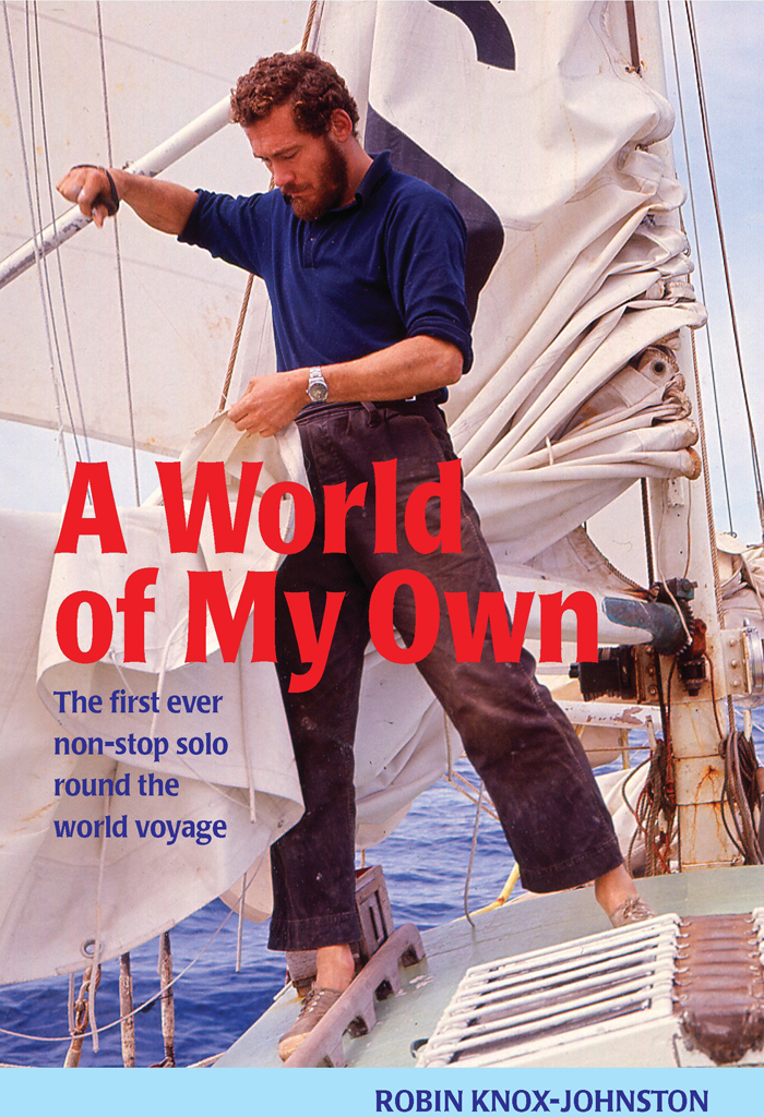 A World of My Own The story of Robin Knox-Johnstons epic first single-handed - photo 1