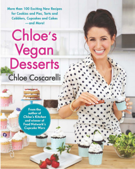 Coscarelli - Chloes Vegan Desserts: More than 100 Exciting New Recipes for Cookies and Pies, Tarts and Cobblers, Cupcakes and Cakes--and More!