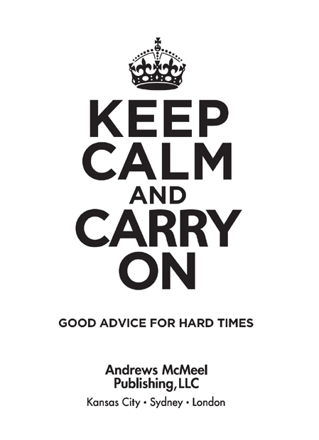 Keep Calm and Carry On copyright 2009 by Ebury Press All rights reserved - photo 3