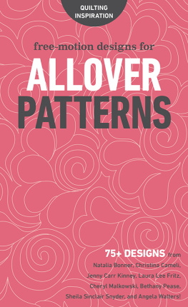 Publishing Inc C Free-Motion Designs for Allover Patterns: 75+ Designs from Natalia Bonner, Christina Cameli, Jenny Carr Kinney, Laura Lee Fritz, Cheryl Malkowski, Bethany Pease, Sheila Sinclair Snyder, and Angela