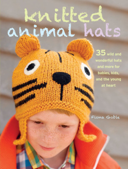 Goble - Knitted animal hats: 35 wild and wonderful hats and more for babies, kids, and teens