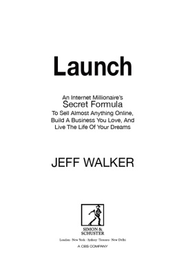 Walker - Launch: an Internet Millionaires Secret Formula to Sell Almost Anything Online, Build a Business You Love and Live the Life of Your Dreams