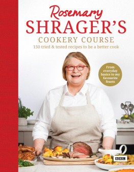 Shrager - Rosemary Shrager’s Cookery Course: 150 tried tested recipes to be a better cook