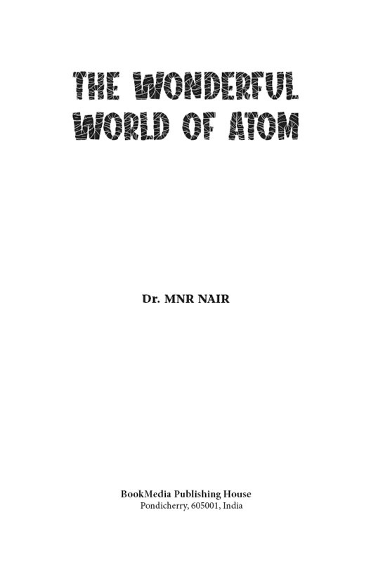 Copyright 2020 BookMedia ISBN 978-81-949137-5-7 THE WONDERFUL WORLD OF ATOM - photo 2