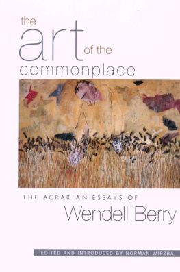 Berry - The Art of the Commonplace: The Agrarian Essays of Wendell Berry