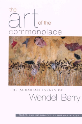 Berry The Art of the Commonplace: The Agrarian Essays of Wendell Berry