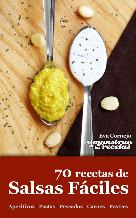 70 recetas de salsas fciles Autor Eva Cornejo Coba para El Monstruo de las - photo 1