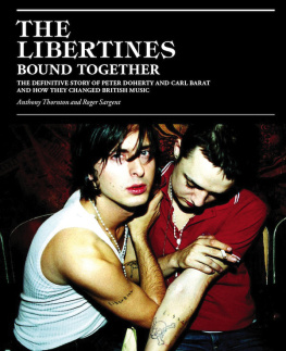 Libertines. - The Libertines Bound Together: The Definitive Story of Peter Doherty and Carl Barat and How They Changed British Music