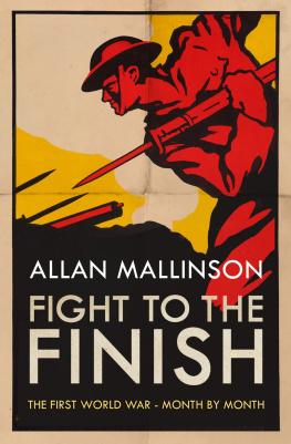 Mallinson - Fight to the finish: the First World War - month by month