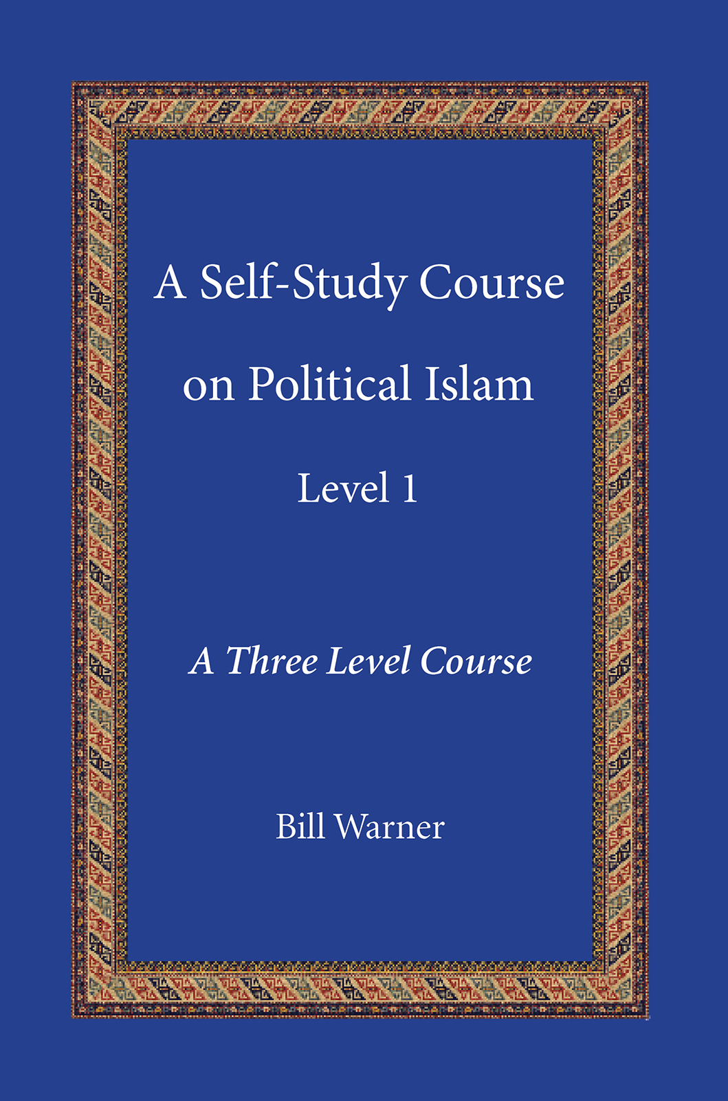 A SELF-STUDY COURSE ON POLITICAL ISLAM LEVEL 1 A THREE LEVEL COURSE BILL - photo 1