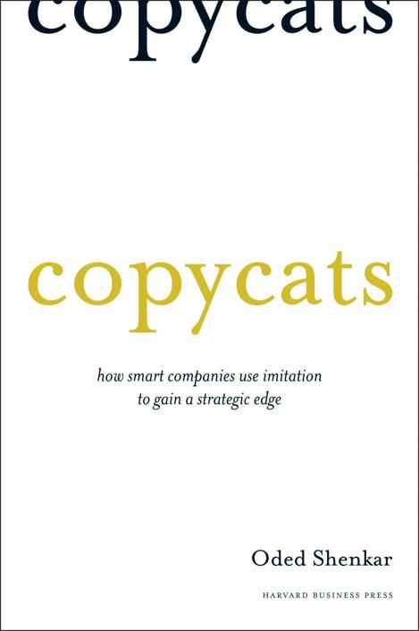 Copycats How Smart Companies Use Imitation to Gain a Strategic Edge Oded - photo 1