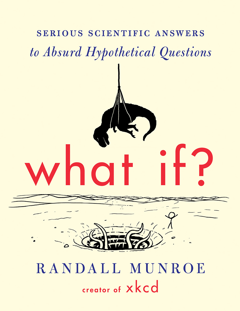 what if Serious Scientific Answers to Absurd Hypothetical Questions RANDALL - photo 1