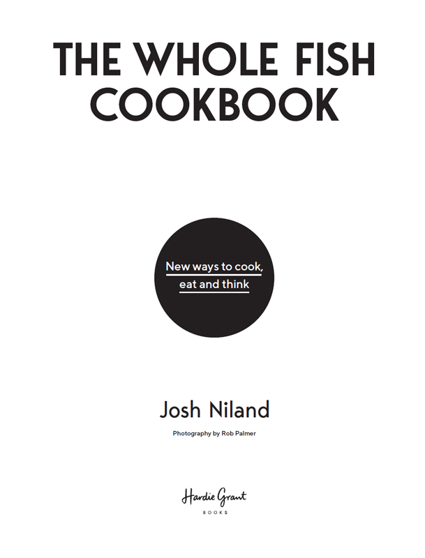 CONTENTS Josh Niland is going to change fish for you forever How you cook - photo 3
