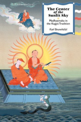 Karl Brunnholzl The Center of the Sunlit Sky: Madhyamaka in the Kagyu Tradition