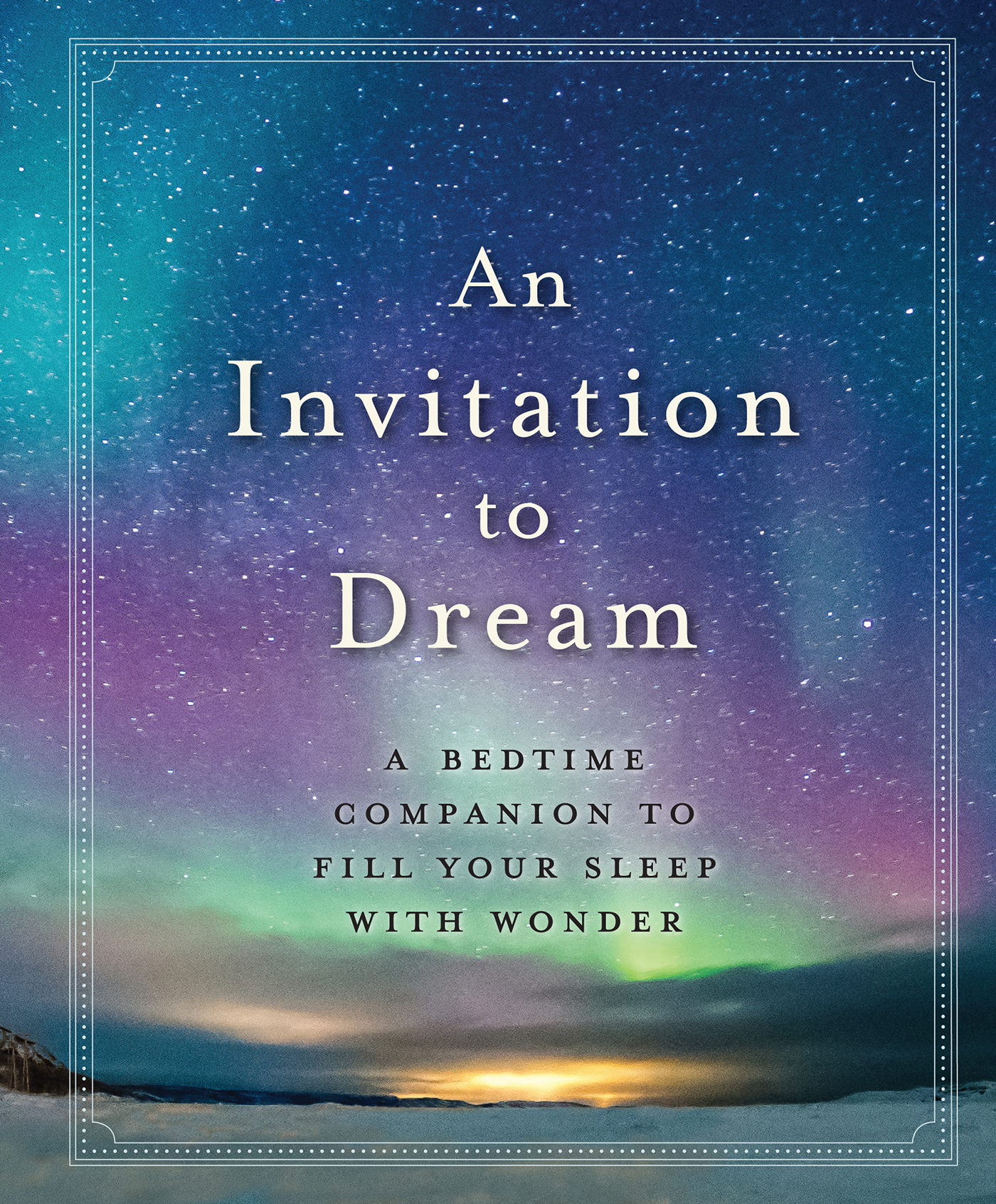 An Invitation to Dream a bedtime companion to fill your sleep with wonder - photo 1