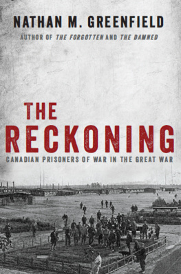 Nathan M. Greenfield The Reckoning: Canadian Prisoners of War in the Great War