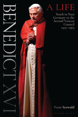Peter Seewald - Benedict XVI: A Life: Volume One: Youth in Nazi Germany to the Second Vatican Council 1927–1965